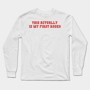 This Actually Is My First Rodeo Country Cowboy Y2K Long Sleeve T-Shirt